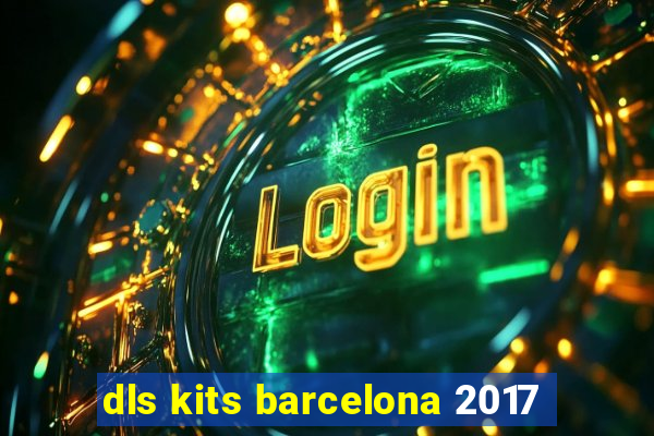 dls kits barcelona 2017